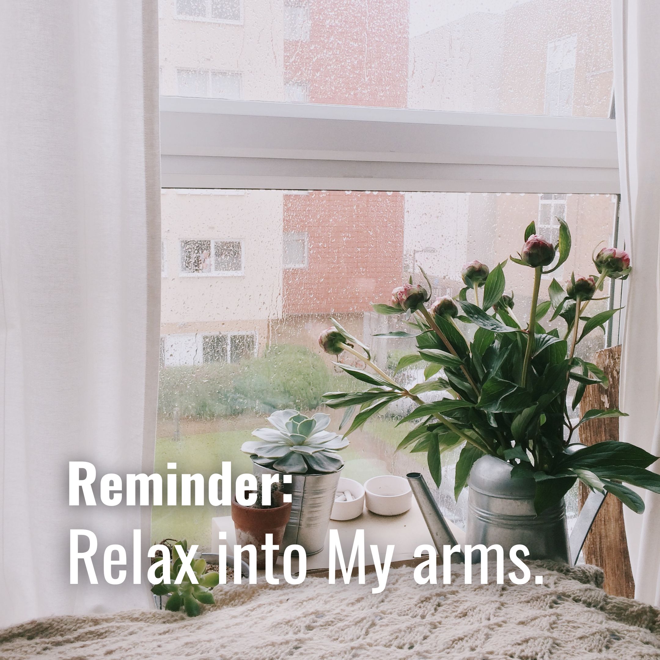 Relax into My arms.